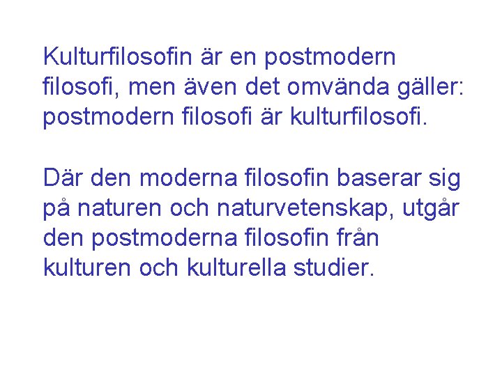 Kulturfilosofin är en postmodern filosofi, men även det omvända gäller: postmodern filosofi är kulturfilosofi.