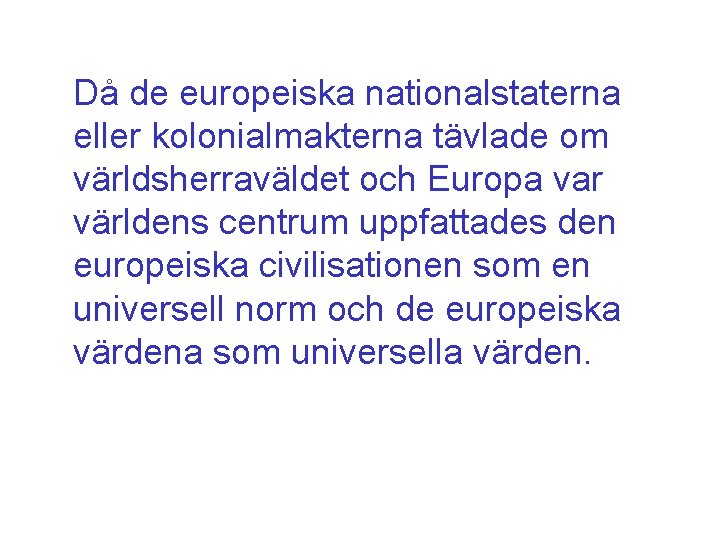 Då de europeiska nationalstaterna eller kolonialmakterna tävlade om världsherraväldet och Europa var världens centrum