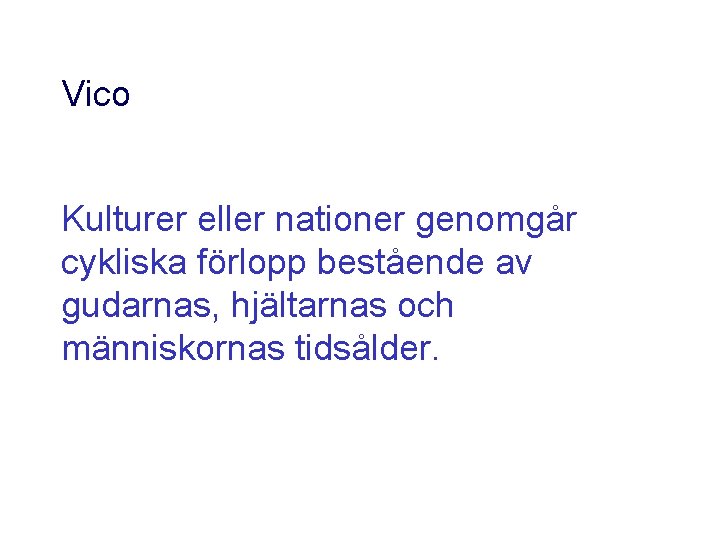 Vico Kulturer eller nationer genomgår cykliska förlopp bestående av gudarnas, hjältarnas och människornas tidsålder.