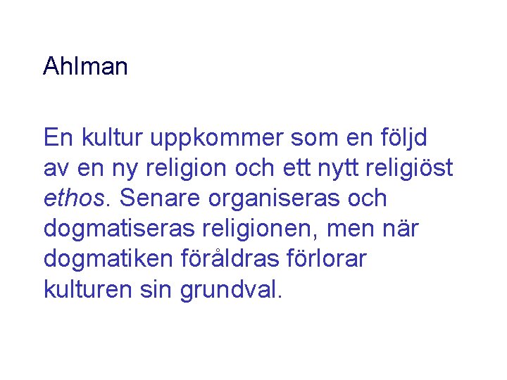 Ahlman En kultur uppkommer som en följd av en ny religion och ett nytt