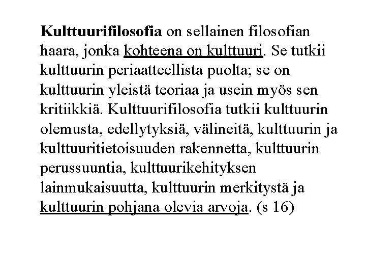 Kulttuurifilosofia on sellainen filosofian haara, jonka kohteena on kulttuuri. Se tutkii kulttuurin periaatteellista puolta;