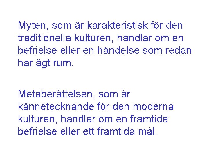 Myten, som är karakteristisk för den traditionella kulturen, handlar om en befrielse eller en