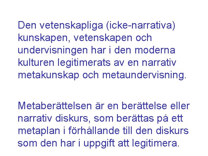 Den vetenskapliga (icke-narrativa) kunskapen, vetenskapen och undervisningen har i den moderna kulturen legitimerats av