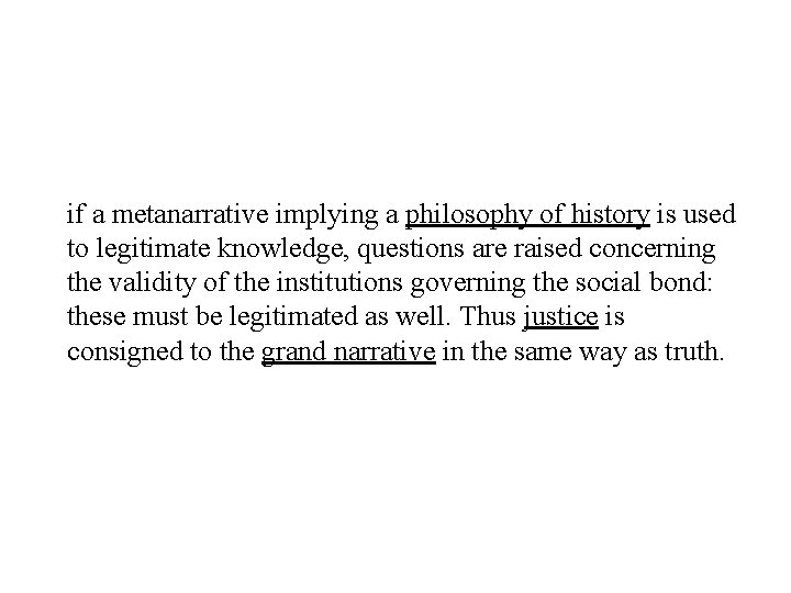 if a metanarrative implying a philosophy of history is used to legitimate knowledge, questions