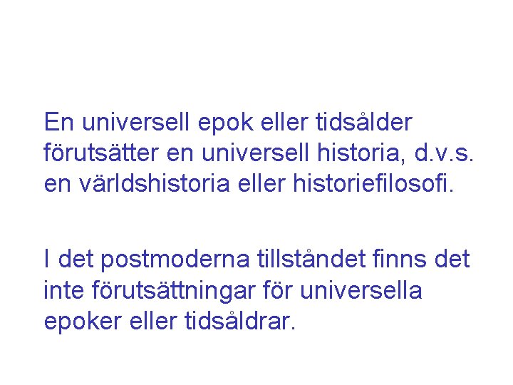 En universell epok eller tidsålder förutsätter en universell historia, d. v. s. en världshistoria