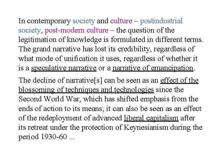 In contemporary society and culture – postindustrial society, post-modern culture – the question of