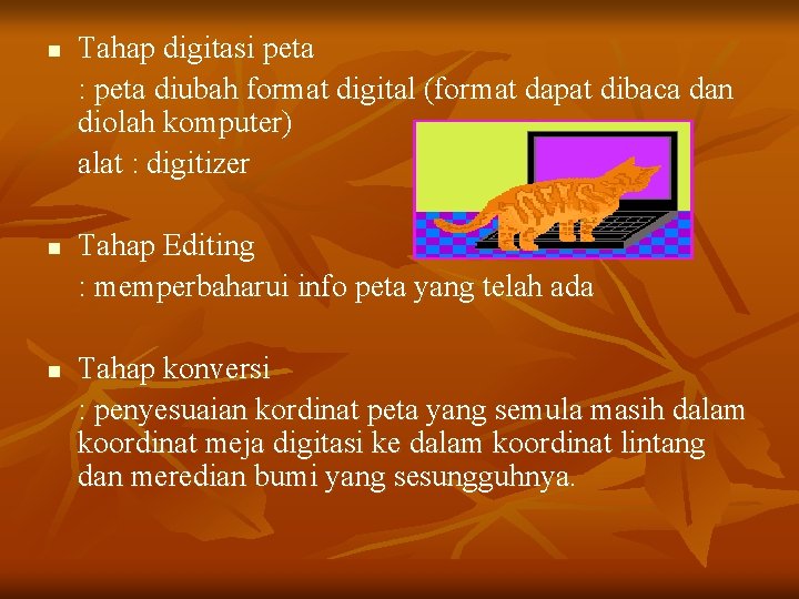 n n n Tahap digitasi peta : peta diubah format digital (format dapat dibaca