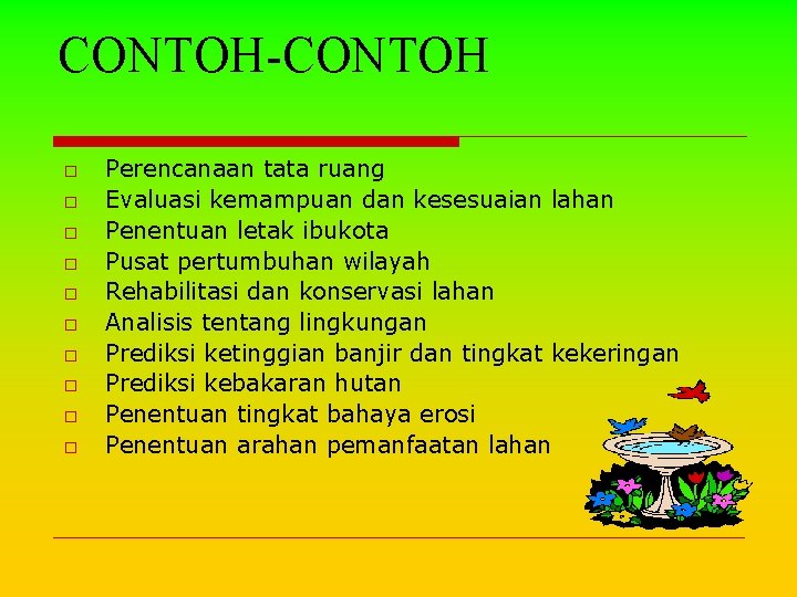 CONTOH-CONTOH o o o o o Perencanaan tata ruang Evaluasi kemampuan dan kesesuaian lahan CONTOH-CONTOH o o o o o Perencanaan tata ruang Evaluasi kemampuan dan kesesuaian lahan
