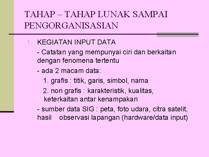 TAHAP – TAHAP LUNAK SAMPAI PENGORGANISASIAN 1. KEGIATAN INPUT DATA - Catatan yang mempunyai TAHAP – TAHAP LUNAK SAMPAI PENGORGANISASIAN 1. KEGIATAN INPUT DATA - Catatan yang mempunyai
