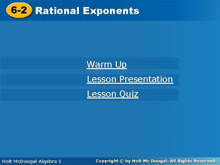 Exponents 6 -2 Rational Exponents Warm Up Lesson Presentation Lesson Quiz Holt Algebra 1