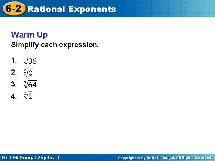 6 -2 Rational Exponents Warm Up Simplify each expression. 1. 2. 3. 4. Holt