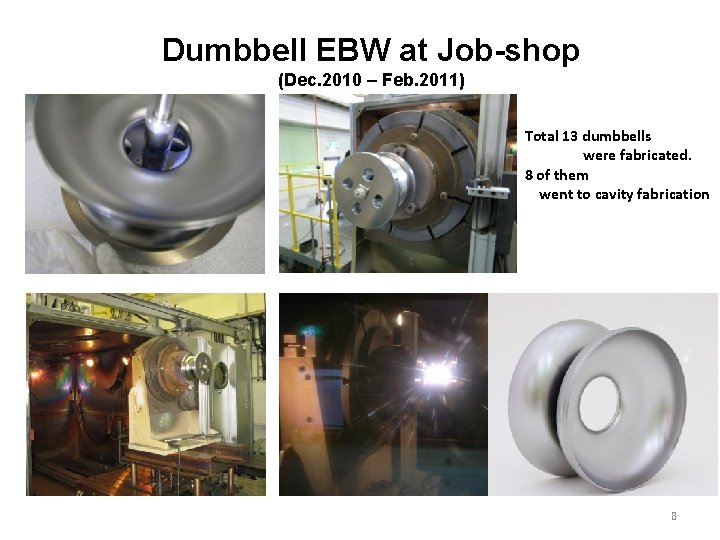 Dumbbell EBW at Job-shop (Dec. 2010 – Feb. 2011) Total 13 dumbbells were fabricated.