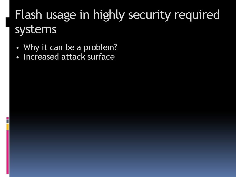 Flash usage in highly security required systems • Why it can be a problem?