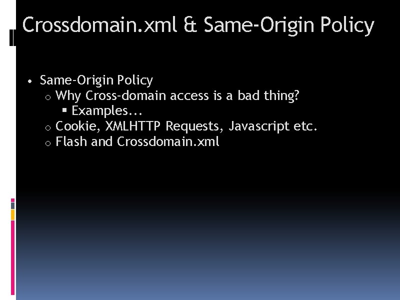 Crossdomain. xml & Same-Origin Policy • Same-Origin Policy Why Cross-domain access is a bad