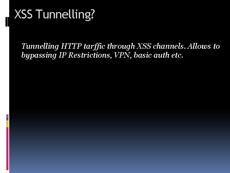 XSS Tunnelling? Tunnelling HTTP tarffic through XSS channels. Allows to bypassing IP Restrictions, VPN,