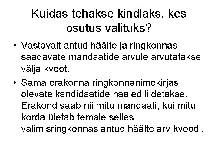 Kuidas tehakse kindlaks, kes osutus valituks? • Vastavalt antud häälte ja ringkonnas saadavate mandaatide