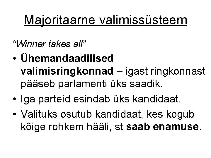 Majoritaarne valimissüsteem “Winner takes all” • Ühemandaadilised valimisringkonnad – igast ringkonnast pääseb parlamenti üks