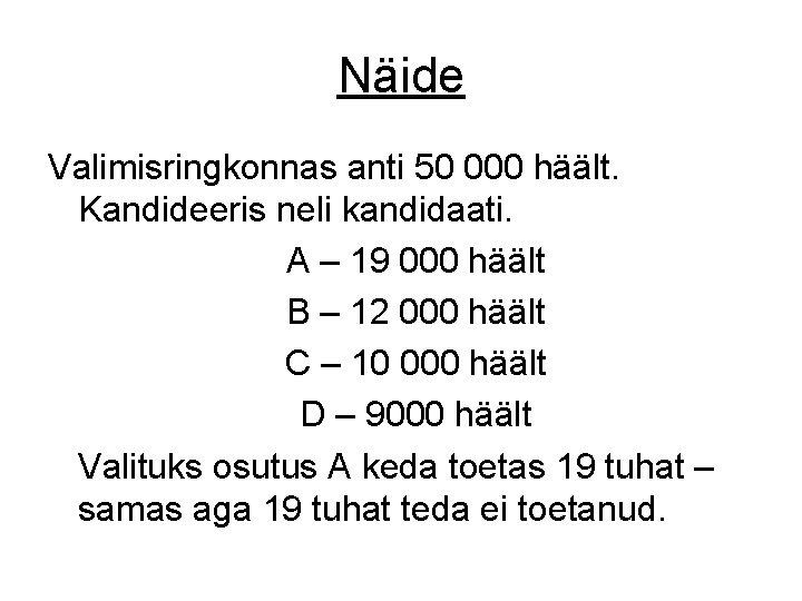 Näide Valimisringkonnas anti 50 000 häält. Kandideeris neli kandidaati. A – 19 000 häält