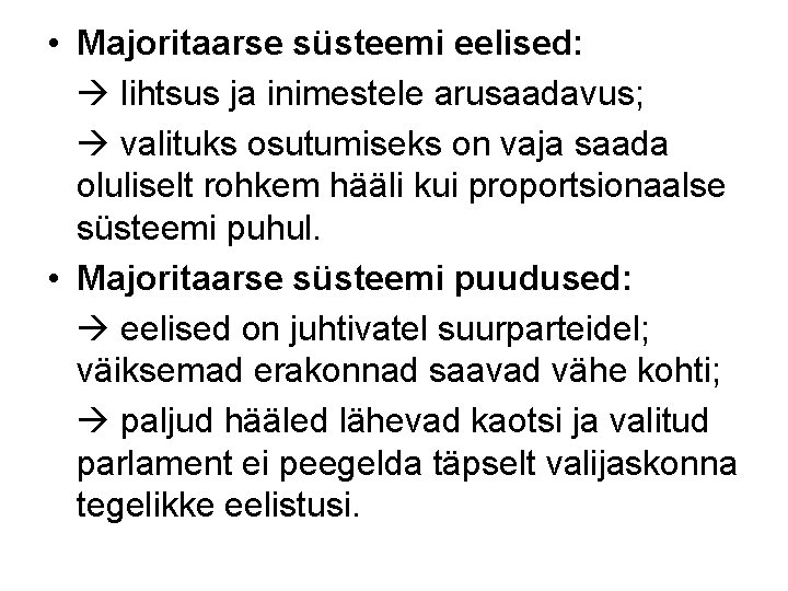  • Majoritaarse süsteemi eelised: lihtsus ja inimestele arusaadavus; valituks osutumiseks on vaja saada