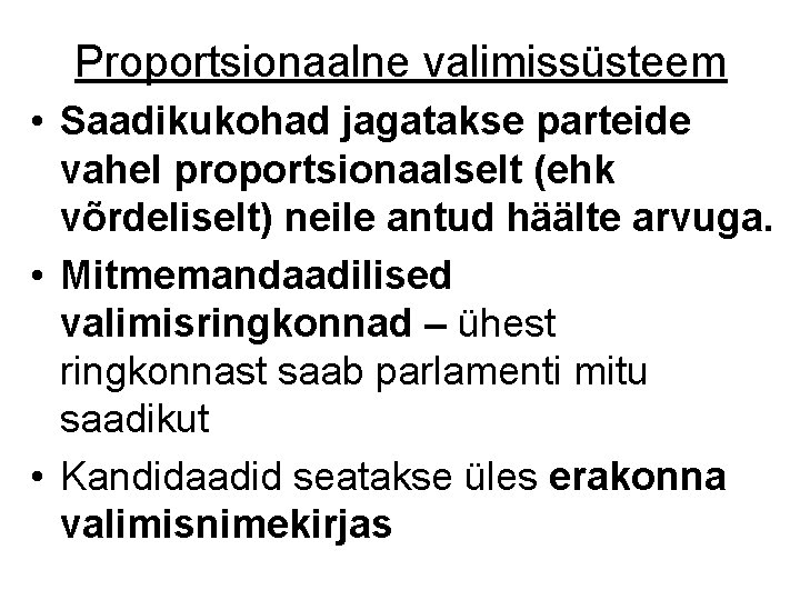 Proportsionaalne valimissüsteem • Saadikukohad jagatakse parteide vahel proportsionaalselt (ehk võrdeliselt) neile antud häälte arvuga.