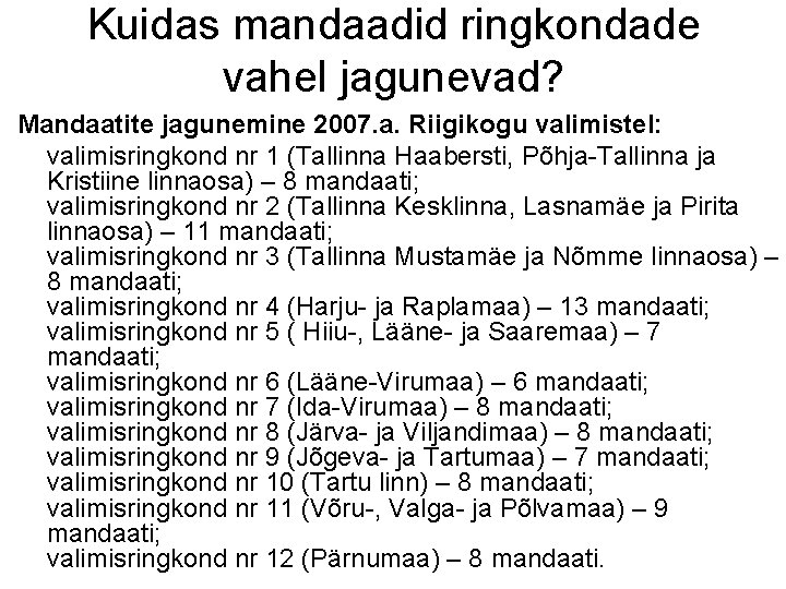 Kuidas mandaadid ringkondade vahel jagunevad? Mandaatite jagunemine 2007. a. Riigikogu valimistel: valimisringkond nr 1 Kuidas mandaadid ringkondade vahel jagunevad? Mandaatite jagunemine 2007. a. Riigikogu valimistel: valimisringkond nr 1