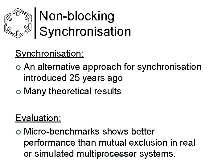 Non-blocking Synchronisation: ¢ An alternative approach for synchronisation introduced 25 years ago ¢ Many