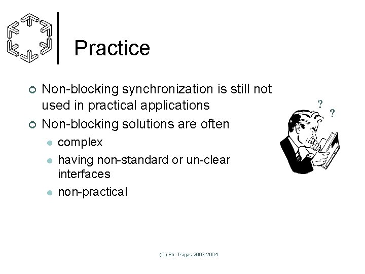 Practice ¢ ¢ Non-blocking synchronization is still not used in practical applications Non-blocking solutions