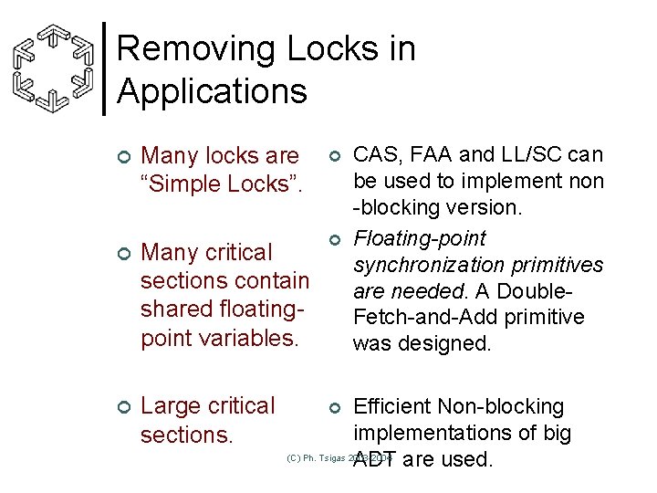 Removing Locks in Applications Many locks are “Simple Locks”. ¢ ¢ Many critical sections