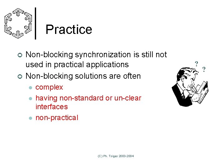 Practice ¢ ¢ Non-blocking synchronization is still not used in practical applications Non-blocking solutions