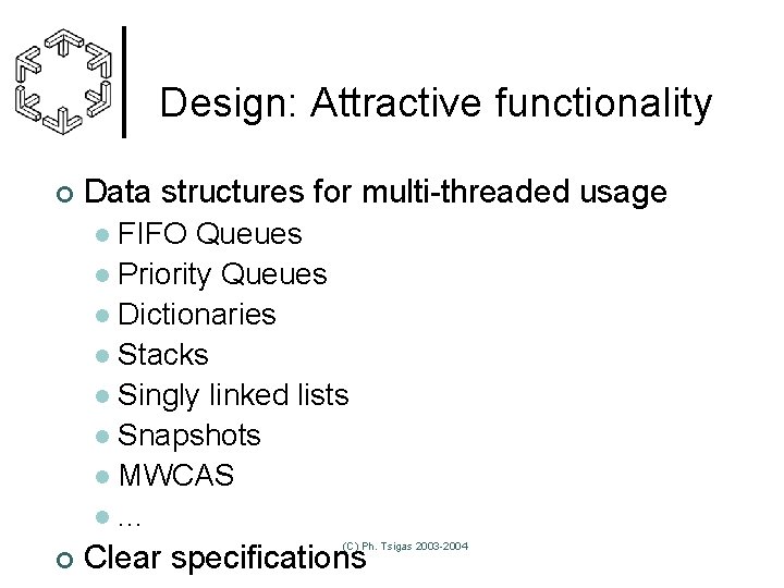 Design: Attractive functionality ¢ Data structures for multi-threaded usage FIFO Queues l Priority Queues