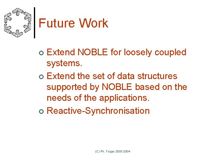 Future Work Extend NOBLE for loosely coupled systems. ¢ Extend the set of data