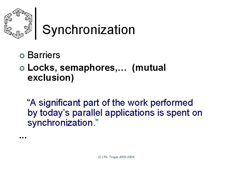 Synchronization Barriers ¢ Locks, semaphores, … (mutual exclusion) ¢ “A significant part of the