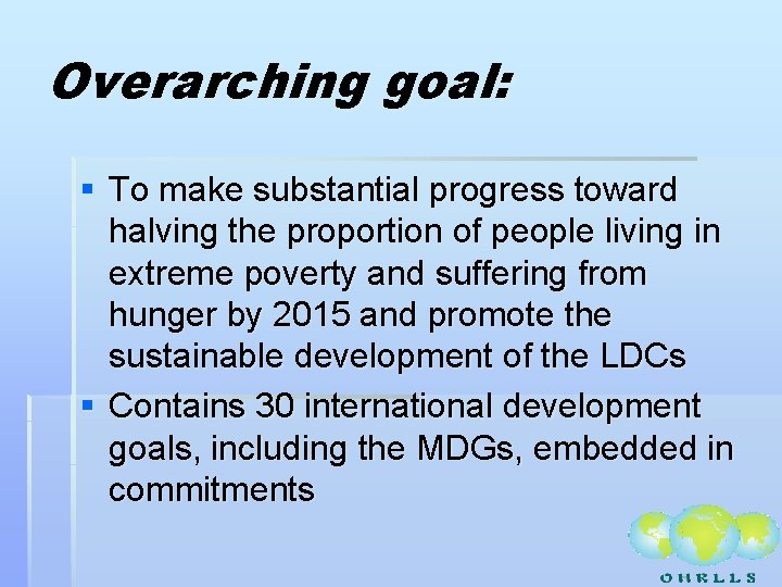 Overarching goal: § To make substantial progress toward halving the proportion of people living