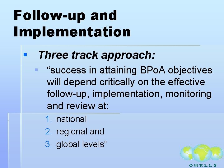 Follow-up and Implementation § Three track approach: § “success in attaining BPo. A objectives