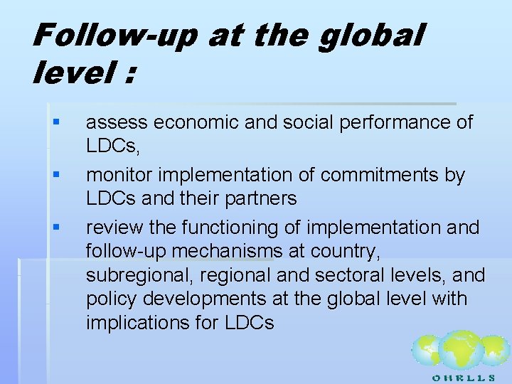 Follow-up at the global level : § § § assess economic and social performance