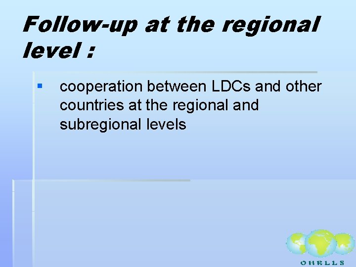 Follow-up at the regional level : § cooperation between LDCs and other countries at