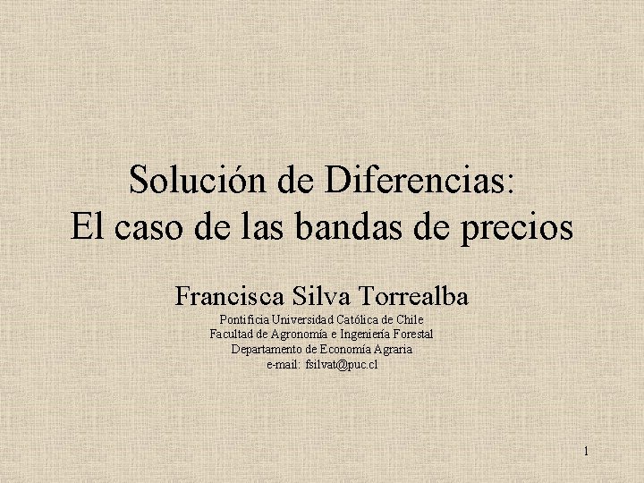 Solución de Diferencias: El caso de las bandas de precios Francisca Silva Torrealba Pontificia