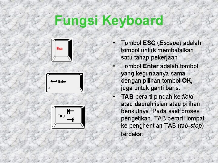 Fungsi Keyboard • Tombol ESC (Escape) adalah tombol untuk membatalkan satu tahap pekerjaan •