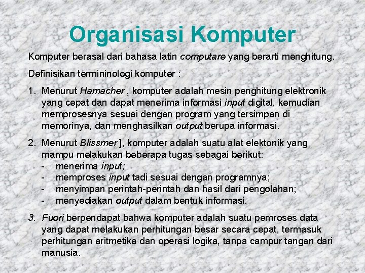 Organisasi Komputer berasal dari bahasa latin computare yang berarti menghitung. Definisikan termininologi komputer :