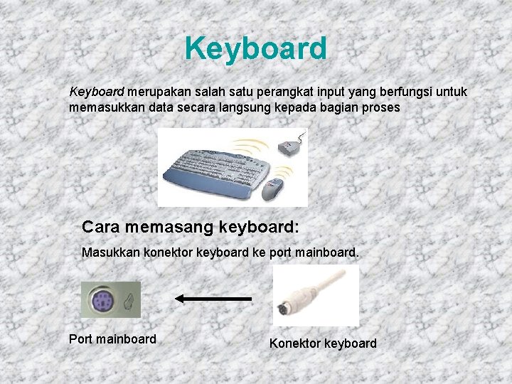 Keyboard merupakan salah satu perangkat input yang berfungsi untuk memasukkan data secara langsung kepada