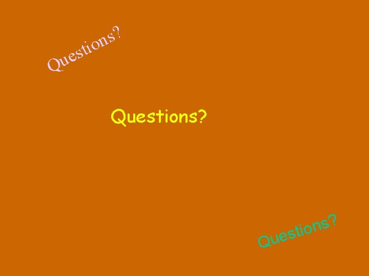 ? s n tio Q s e u Questions? Qu ? s n o ? s n tio Q s e u Questions? Qu ? s n o