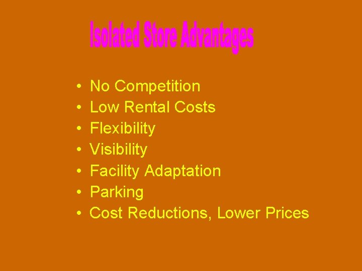  • • No Competition Low Rental Costs Flexibility Visibility Facility Adaptation Parking Cost
