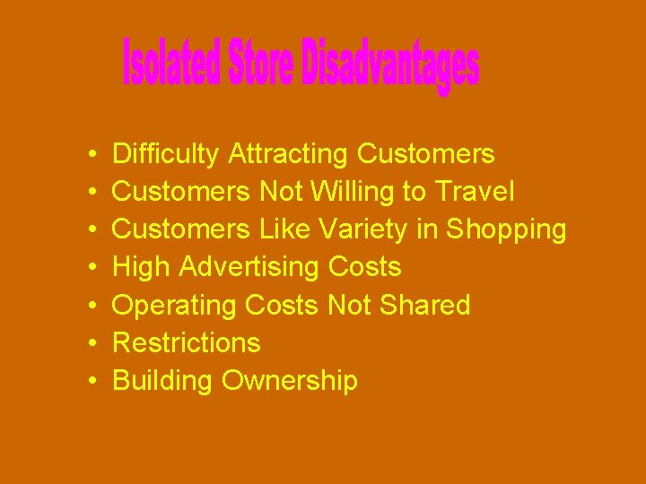  • • Difficulty Attracting Customers Not Willing to Travel Customers Like Variety in