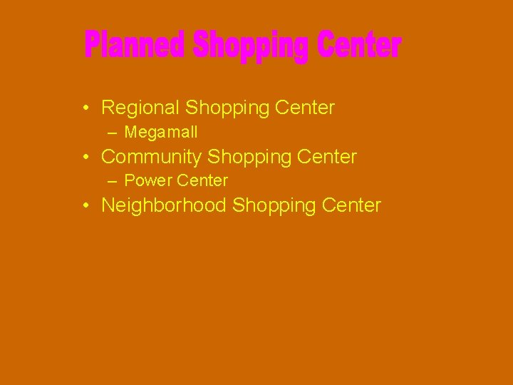  • Regional Shopping Center – Megamall • Community Shopping Center – Power Center