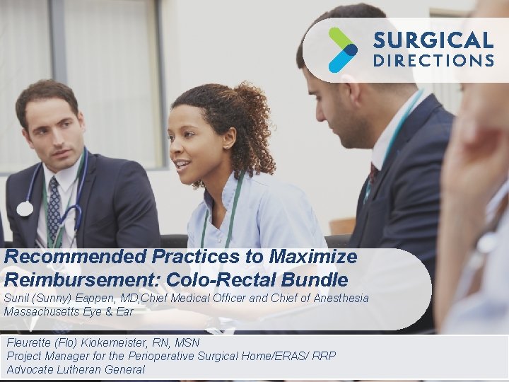 Recommended Practices to Maximize Reimbursement: Colo-Rectal Bundle Sunil (Sunny) Eappen, MD, Chief Medical Officer