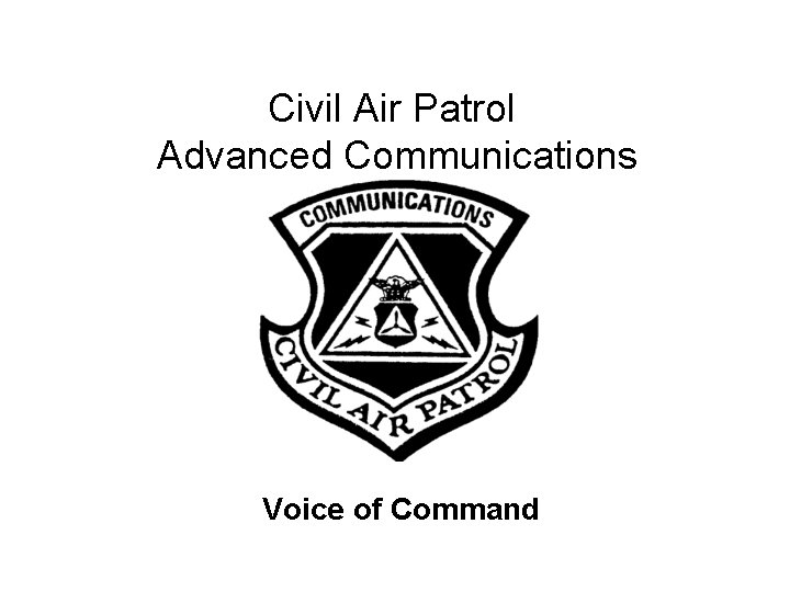 Civil Air Patrol Advanced Communications User Training Voice of Command 