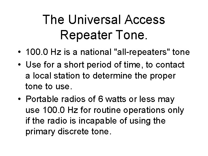 The Universal Access Repeater Tone. • 100. 0 Hz is a national "all-repeaters" tone