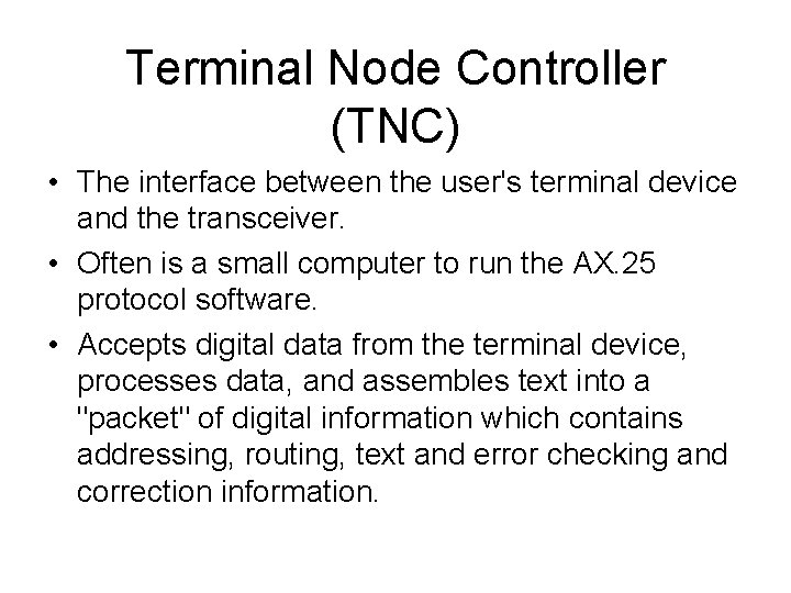 Terminal Node Controller (TNC) • The interface between the user's terminal device and the