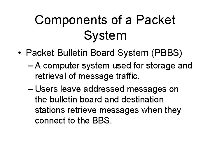 Components of a Packet System • Packet Bulletin Board System (PBBS) – A computer