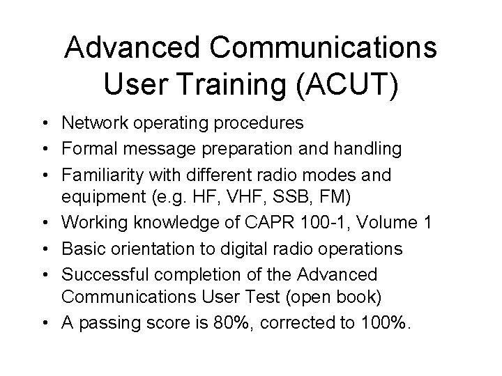 Advanced Communications User Training (ACUT) • Network operating procedures • Formal message preparation and